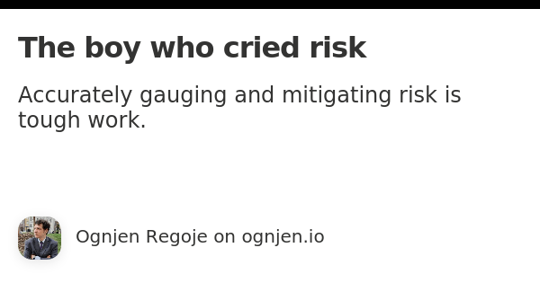 The Boy Who Cried Risk – Ognjen Regoje • Ognjen.io